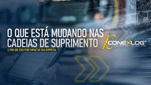 O que está mudando nas cadeias de suprimento e por que isso pode impactar sua empresa