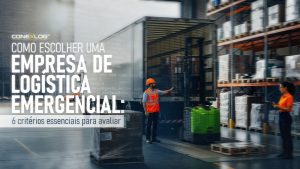 Como escolher uma empresa de logística emergencial: 6 critérios essenciais para avaliar