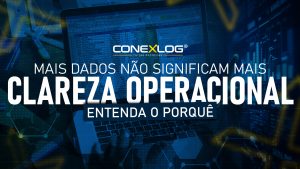 Mais dados não significam mais clareza operacional. Entenda o Porquê